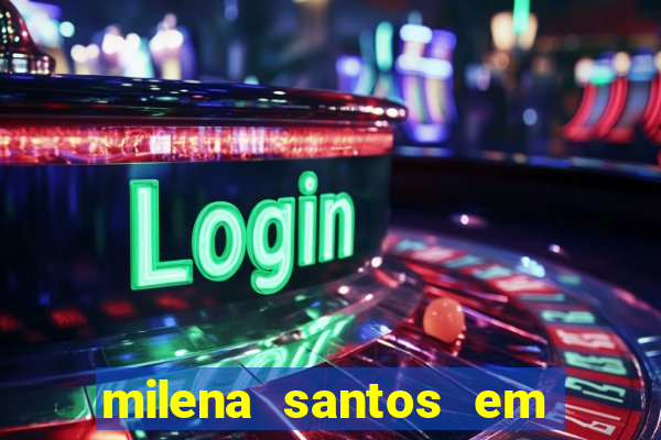 milena santos em vizinhas gostosas